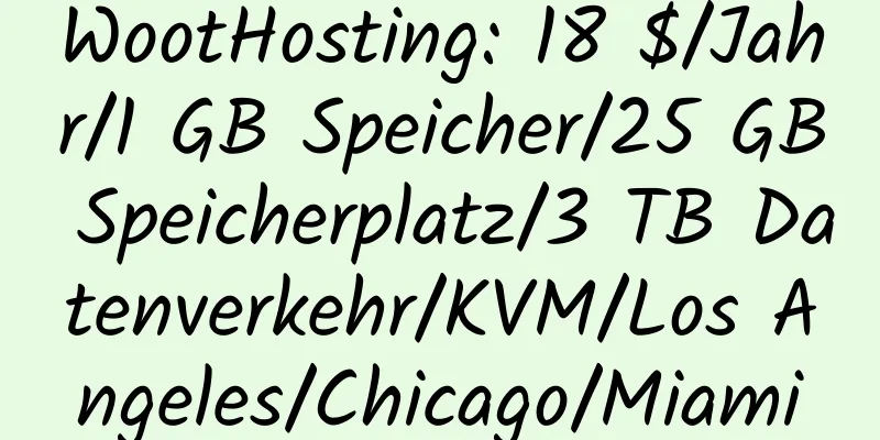 WootHosting: 18 $/Jahr/1 GB Speicher/25 GB Speicherplatz/3 TB Datenverkehr/KVM/Los Angeles/Chicago/Miami