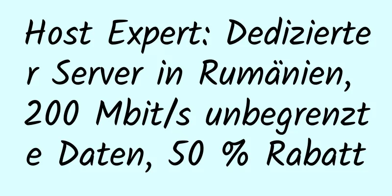 Host Expert: Dedizierter Server in Rumänien, 200 Mbit/s unbegrenzte Daten, 50 % Rabatt