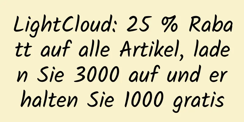 LightCloud: 25 % Rabatt auf alle Artikel, laden Sie 3000 auf und erhalten Sie 1000 gratis