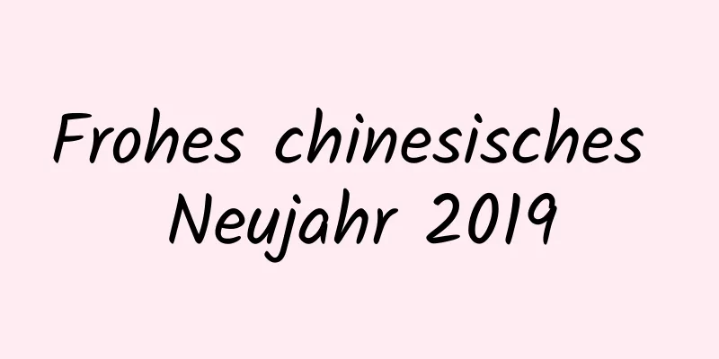 Frohes chinesisches Neujahr 2019