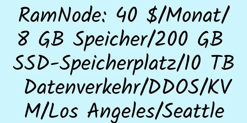 RamNode: 40 $/Monat/8 GB Speicher/200 GB SSD-Speicherplatz/10 TB Datenverkehr/DDOS/KVM/Los Angeles/Seattle