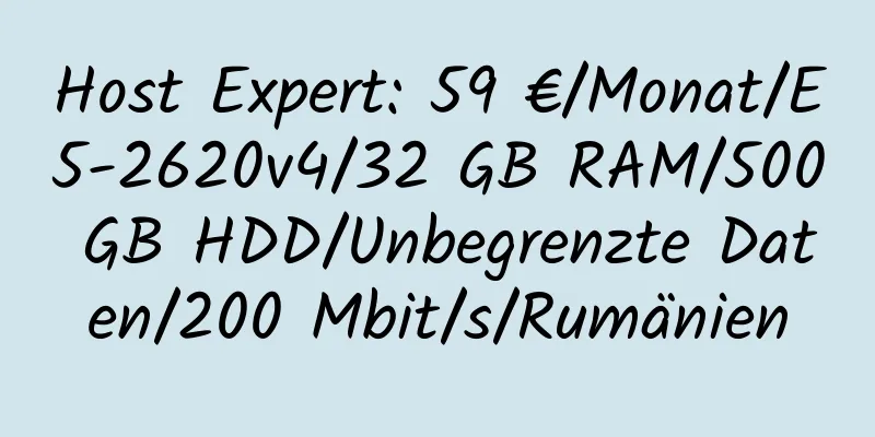 Host Expert: 59 €/Monat/E5-2620v4/32 GB RAM/500 GB HDD/Unbegrenzte Daten/200 Mbit/s/Rumänien