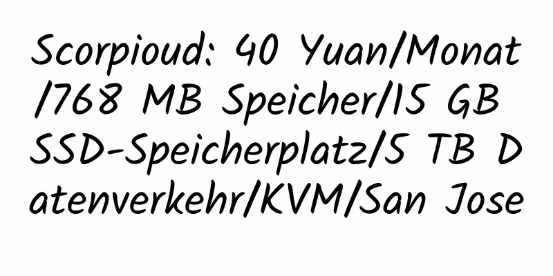 Scorpioud: 40 Yuan/Monat/768 MB Speicher/15 GB SSD-Speicherplatz/5 TB Datenverkehr/KVM/San Jose