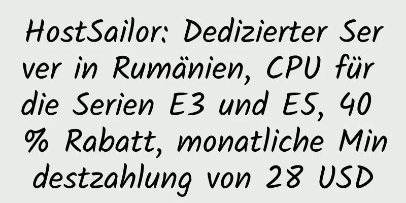 HostSailor: Dedizierter Server in Rumänien, CPU für die Serien E3 und E5, 40 % Rabatt, monatliche Mindestzahlung von 28 USD