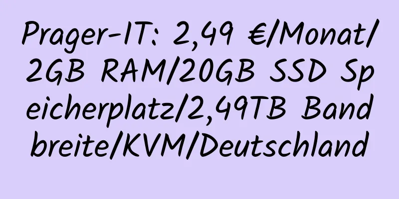 Prager-IT: 2,49 €/Monat/2GB RAM/20GB SSD Speicherplatz/2,49TB Bandbreite/KVM/Deutschland