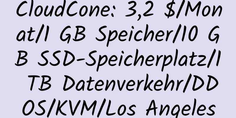 CloudCone: 3,2 $/Monat/1 GB Speicher/10 GB SSD-Speicherplatz/1 TB Datenverkehr/DDOS/KVM/Los Angeles