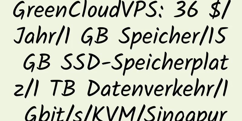 GreenCloudVPS: 36 $/Jahr/1 GB Speicher/15 GB SSD-Speicherplatz/1 TB Datenverkehr/1 Gbit/s/KVM/Singapur