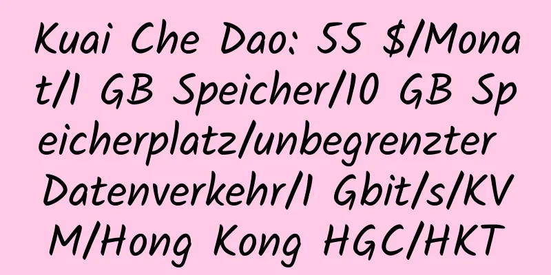 Kuai Che Dao: 55 $/Monat/1 GB Speicher/10 GB Speicherplatz/unbegrenzter Datenverkehr/1 Gbit/s/KVM/Hong Kong HGC/HKT