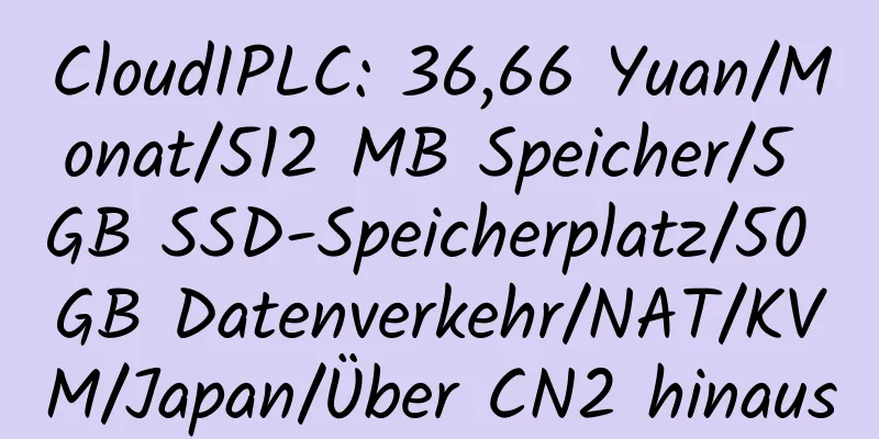 CloudIPLC: 36,66 Yuan/Monat/512 MB Speicher/5 GB SSD-Speicherplatz/50 GB Datenverkehr/NAT/KVM/Japan/Über CN2 hinaus