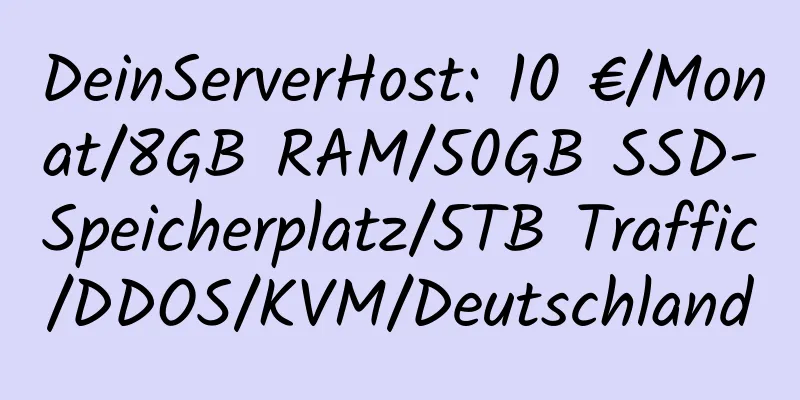 DeinServerHost: 10 €/Monat/8GB RAM/50GB SSD-Speicherplatz/5TB Traffic/DDOS/KVM/Deutschland