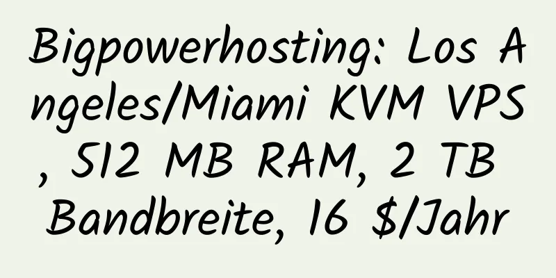 Bigpowerhosting: Los Angeles/Miami KVM VPS, 512 MB RAM, 2 TB Bandbreite, 16 $/Jahr