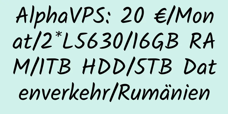 AlphaVPS: 20 €/Monat/2*L5630/16GB RAM/1TB HDD/5TB Datenverkehr/Rumänien