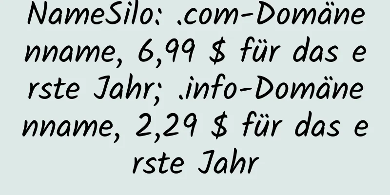 NameSilo: .com-Domänenname, 6,99 $ für das erste Jahr; .info-Domänenname, 2,29 $ für das erste Jahr