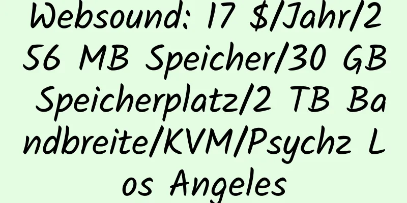 Websound: 17 $/Jahr/256 MB Speicher/30 GB Speicherplatz/2 TB Bandbreite/KVM/Psychz Los Angeles