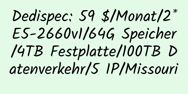 Dedispec: 59 $/Monat/2*E5-2660v1/64G Speicher/4TB Festplatte/100TB Datenverkehr/5 IP/Missouri