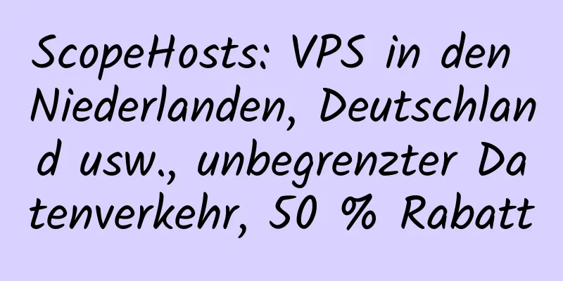 ScopeHosts: VPS in den Niederlanden, Deutschland usw., unbegrenzter Datenverkehr, 50 % Rabatt