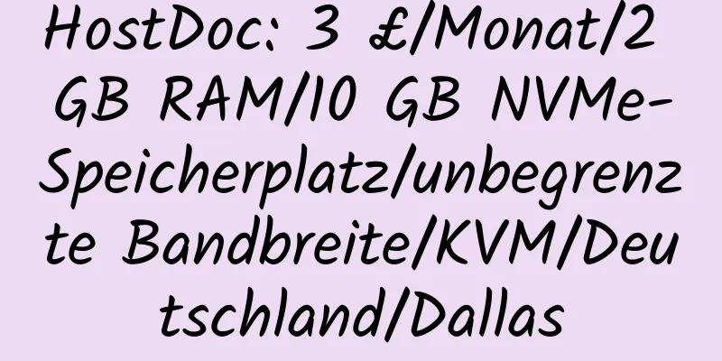 HostDoc: 3 £/Monat/2 GB RAM/10 GB NVMe-Speicherplatz/unbegrenzte Bandbreite/KVM/Deutschland/Dallas