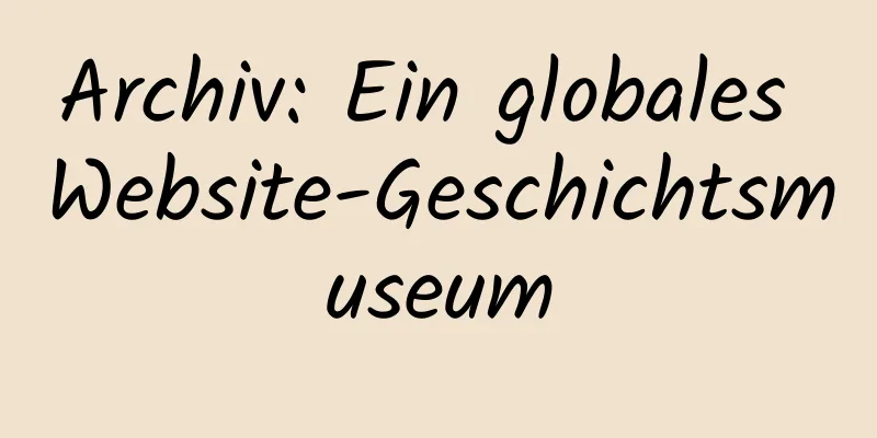 Archiv: Ein globales Website-Geschichtsmuseum