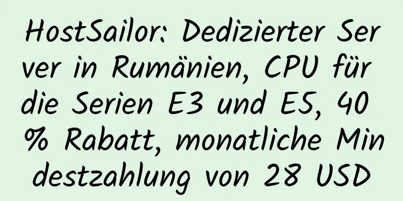 HostSailor: Dedizierter Server in Rumänien, CPU für die Serien E3 und E5, 40 % Rabatt, monatliche Mindestzahlung von 28 USD