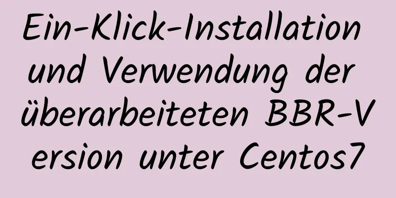 Ein-Klick-Installation und Verwendung der überarbeiteten BBR-Version unter Centos7