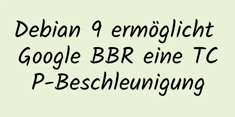 Debian 9 ermöglicht Google BBR eine TCP-Beschleunigung