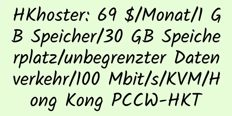 HKhoster: 69 $/Monat/1 GB Speicher/30 GB Speicherplatz/unbegrenzter Datenverkehr/100 Mbit/s/KVM/Hong Kong PCCW-HKT