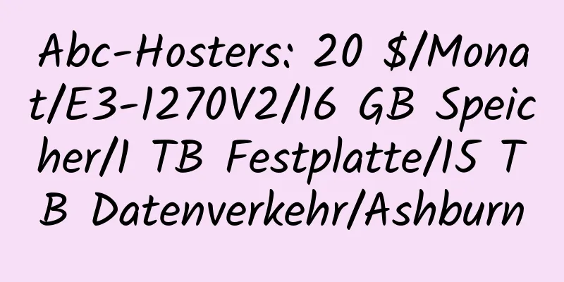 Abc-Hosters: 20 $/Monat/E3-1270V2/16 GB Speicher/1 TB Festplatte/15 TB Datenverkehr/Ashburn