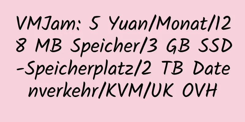 VMJam: 5 Yuan/Monat/128 MB Speicher/3 GB SSD-Speicherplatz/2 TB Datenverkehr/KVM/UK OVH