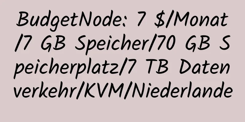 BudgetNode: 7 $/Monat/7 GB Speicher/70 GB Speicherplatz/7 TB Datenverkehr/KVM/Niederlande