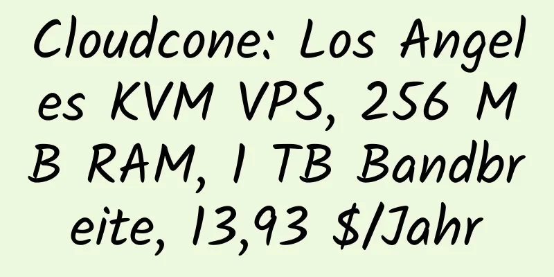 Cloudcone: Los Angeles KVM VPS, 256 MB RAM, 1 TB Bandbreite, 13,93 $/Jahr