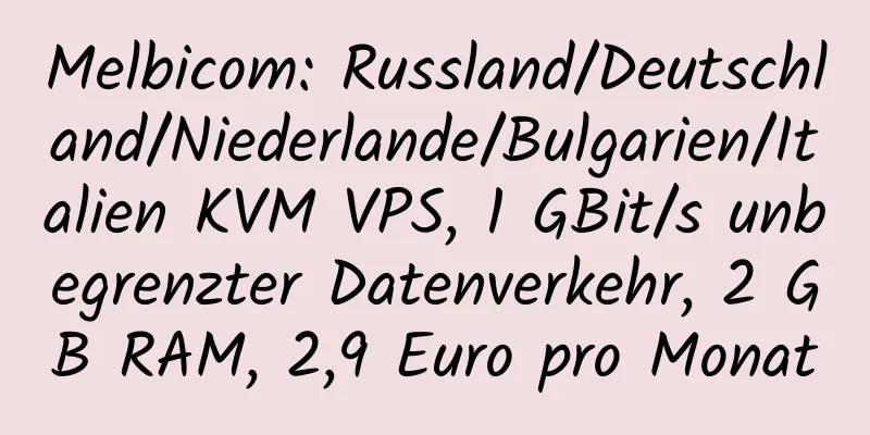 Melbicom: Russland/Deutschland/Niederlande/Bulgarien/Italien KVM VPS, 1 GBit/s unbegrenzter Datenverkehr, 2 GB RAM, 2,9 Euro pro Monat