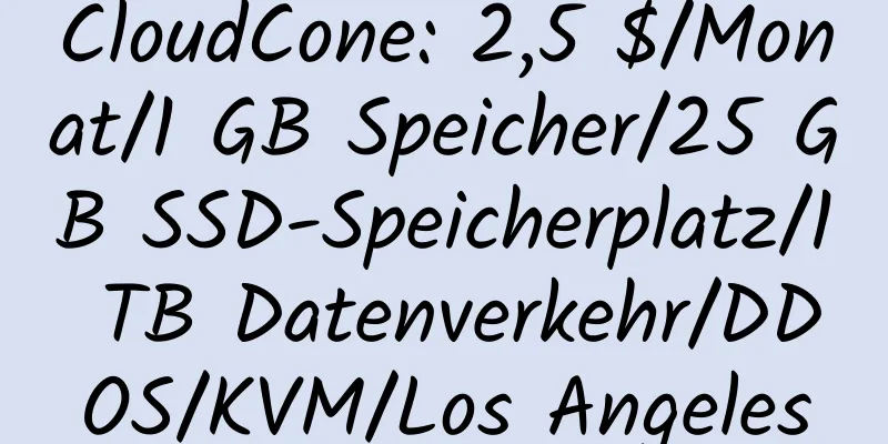 CloudCone: 2,5 $/Monat/1 GB Speicher/25 GB SSD-Speicherplatz/1 TB Datenverkehr/DDOS/KVM/Los Angeles