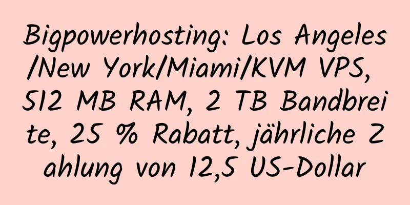 Bigpowerhosting: Los Angeles/New York/Miami/KVM VPS, 512 MB RAM, 2 TB Bandbreite, 25 % Rabatt, jährliche Zahlung von 12,5 US-Dollar