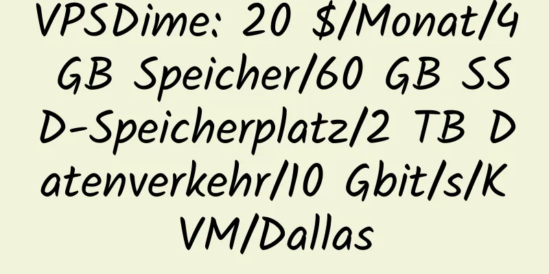 VPSDime: 20 $/Monat/4 GB Speicher/60 GB SSD-Speicherplatz/2 TB Datenverkehr/10 Gbit/s/KVM/Dallas