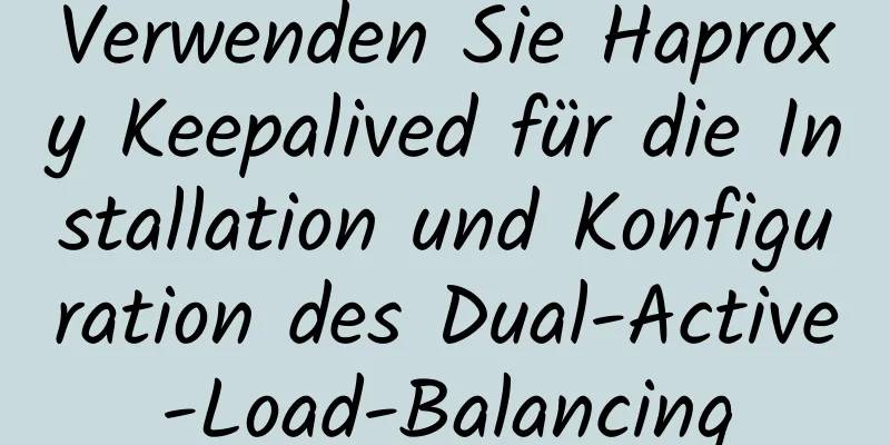 Verwenden Sie Haproxy Keepalived für die Installation und Konfiguration des Dual-Active-Load-Balancing