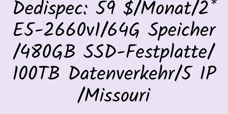 Dedispec: 59 $/Monat/2*E5-2660v1/64G Speicher/480GB SSD-Festplatte/100TB Datenverkehr/5 IP/Missouri