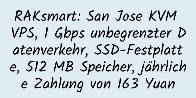 RAKsmart: San Jose KVM VPS, 1 Gbps unbegrenzter Datenverkehr, SSD-Festplatte, 512 MB Speicher, jährliche Zahlung von 163 Yuan