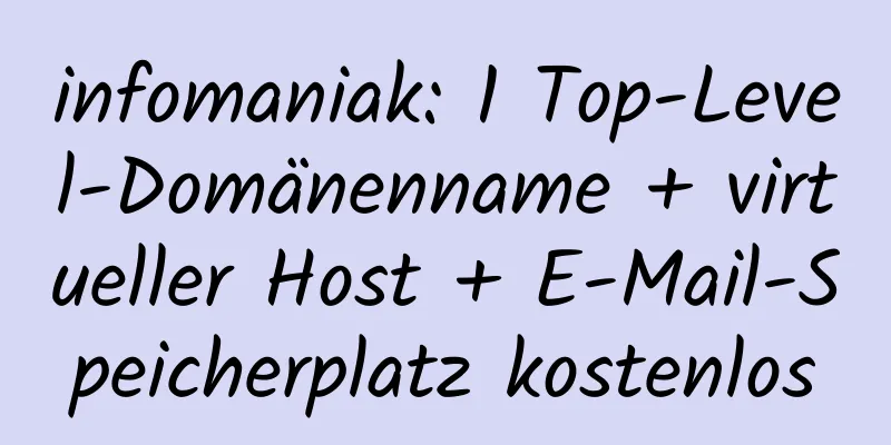 infomaniak: 1 Top-Level-Domänenname + virtueller Host + E-Mail-Speicherplatz kostenlos