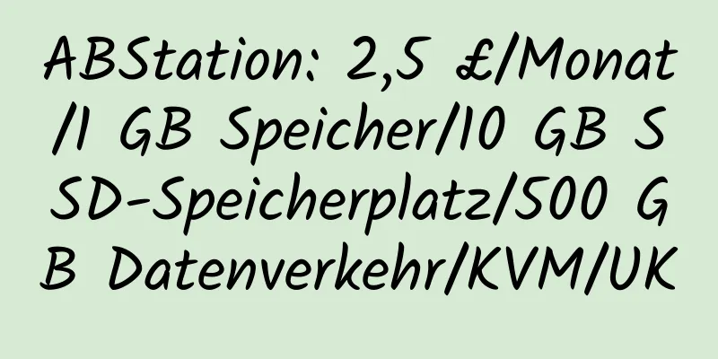 ABStation: 2,5 £/Monat/1 GB Speicher/10 GB SSD-Speicherplatz/500 GB Datenverkehr/KVM/UK