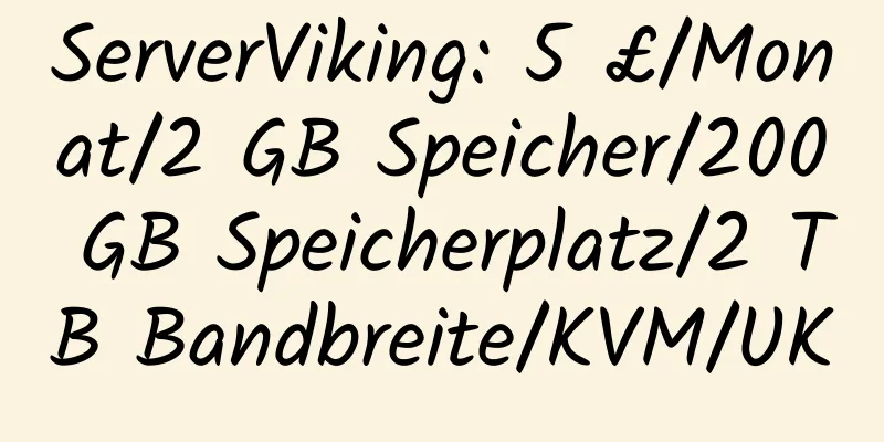 ServerViking: 5 £/Monat/2 GB Speicher/200 GB Speicherplatz/2 TB Bandbreite/KVM/UK