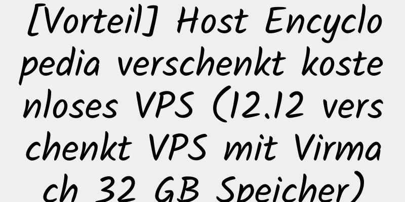 [Vorteil] Host Encyclopedia verschenkt kostenloses VPS (12.12 verschenkt VPS mit Virmach 32 GB Speicher)