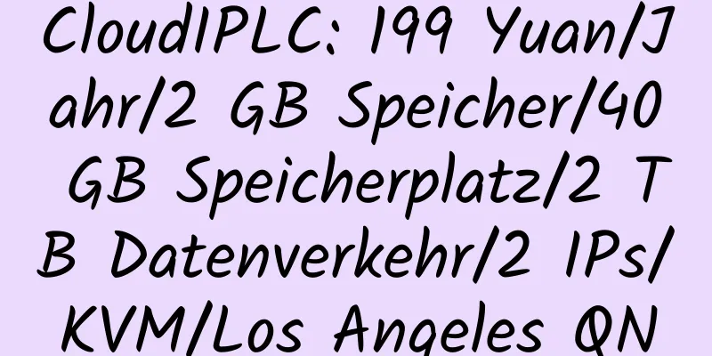 CloudIPLC: 199 Yuan/Jahr/2 GB Speicher/40 GB Speicherplatz/2 TB Datenverkehr/2 IPs/KVM/Los Angeles QN