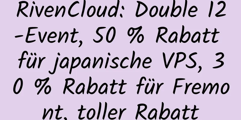 RivenCloud: Double 12-Event, 50 % Rabatt für japanische VPS, 30 % Rabatt für Fremont, toller Rabatt