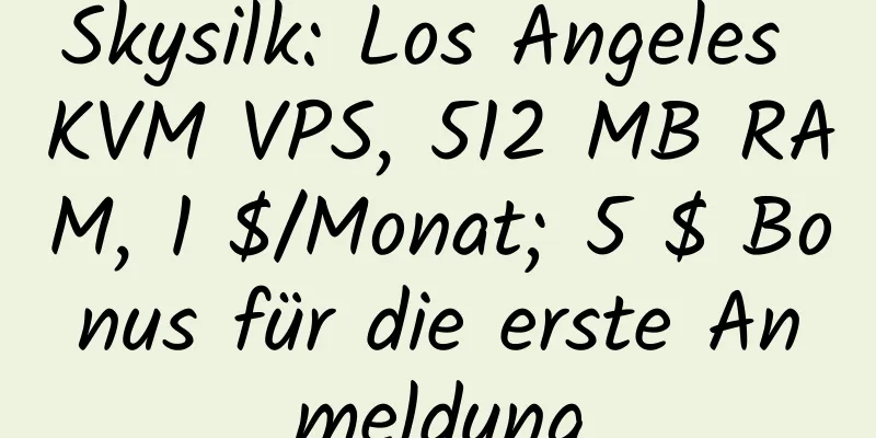 Skysilk: Los Angeles KVM VPS, 512 MB RAM, 1 $/Monat; 5 $ Bonus für die erste Anmeldung