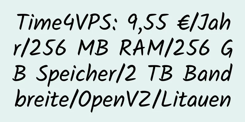 Time4VPS: 9,55 €/Jahr/256 MB RAM/256 GB Speicher/2 TB Bandbreite/OpenVZ/Litauen