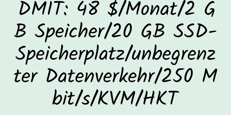 DMIT: 48 $/Monat/2 GB Speicher/20 GB SSD-Speicherplatz/unbegrenzter Datenverkehr/250 Mbit/s/KVM/HKT