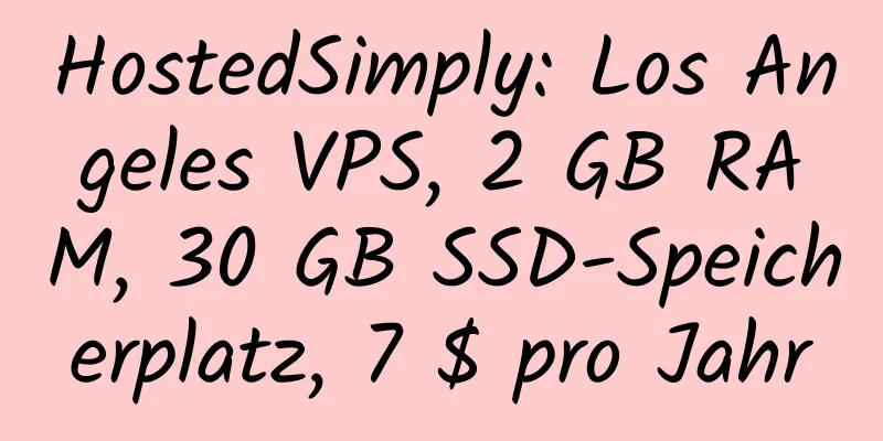 HostedSimply: Los Angeles VPS, 2 GB RAM, 30 GB SSD-Speicherplatz, 7 $ pro Jahr