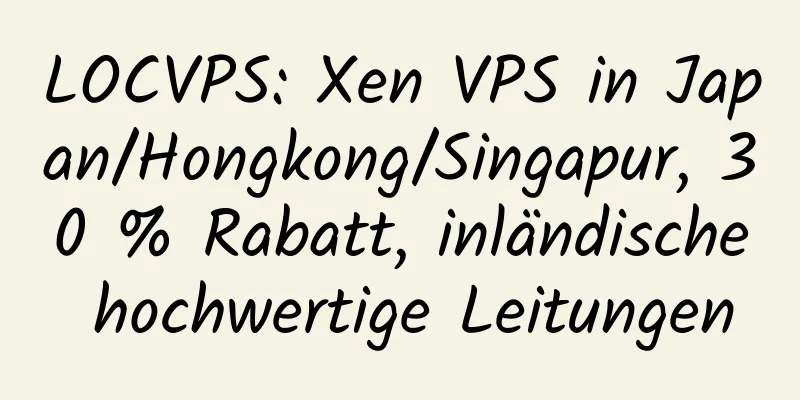 LOCVPS: Xen VPS in Japan/Hongkong/Singapur, 30 % Rabatt, inländische hochwertige Leitungen