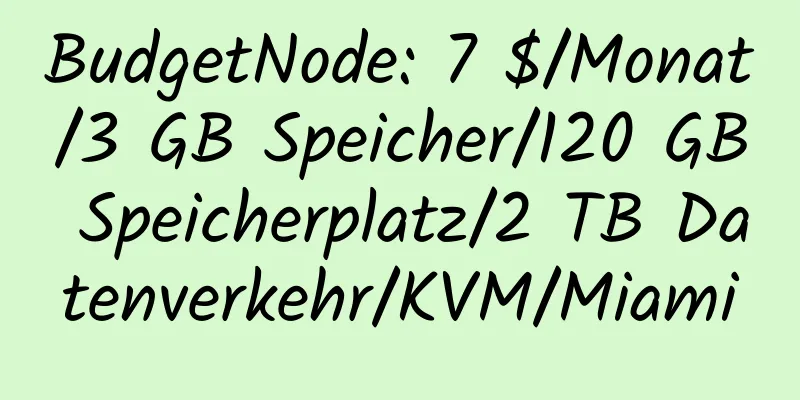 BudgetNode: 7 $/Monat/3 GB Speicher/120 GB Speicherplatz/2 TB Datenverkehr/KVM/Miami