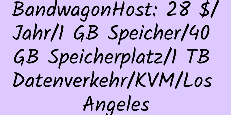 BandwagonHost: 28 $/Jahr/1 GB Speicher/40 GB Speicherplatz/1 TB Datenverkehr/KVM/Los Angeles